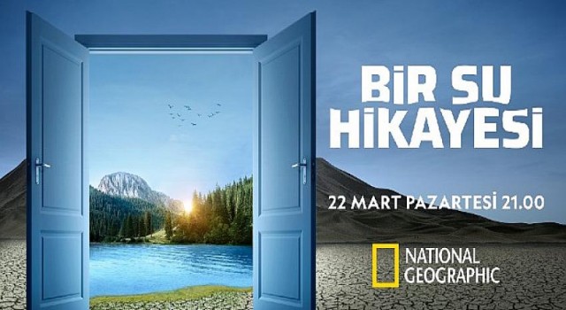 National Geographic Yeni Belgeseli “Bir Su Hikayesi” ile Dünya Su Günü’nde Su Kıtlığı Tehlikesine Işık Tutuyor