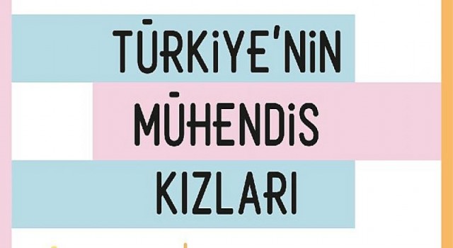 Türkiye’nin Mühendis Kızları projesi bu yıl 45 bin lise öğrencisine daha ulaşacak