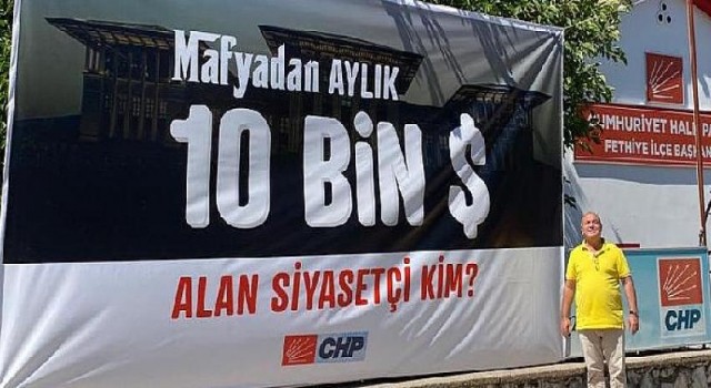 CHP Fethiye İlçe Başkanı Demir: ”Mafya’dan Aylık 10 Bin Dolar Alan Siyasetçi Kim?”