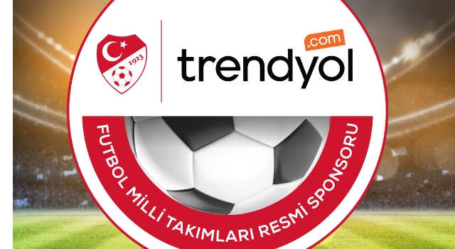 TRENDYOL, FUTBOL MİLLİ TAKIMLARI RESMİ SPONSORU OLDU
