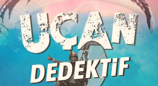 UÇAN DEDEKTİF'LE BERABER UÇUŞA GEÇİYORUZ