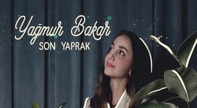 Akustikhane Records’un yeni sanatçısı Yağmur Bakar’ın “Son Yaprak” adlı şarkısı yayınlandı