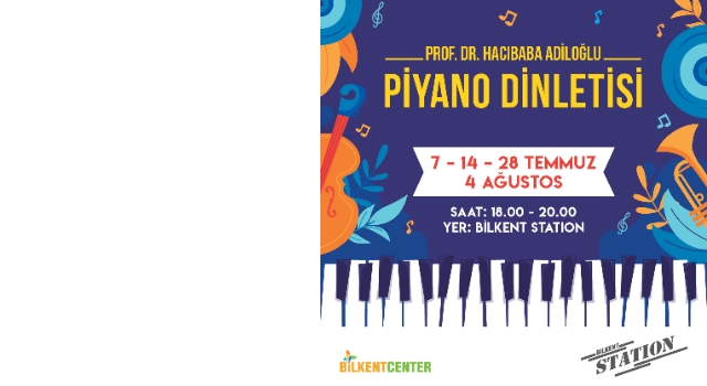 SUNA KORAT MÜZİK VAKFI İLE SANAT TEMMUZ AYI BOYUNCA BİLKENT CENTER’DA