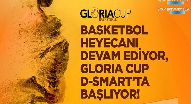 Basketbol Gloria Cup Turnuvaları Canlı Yayınla D-Smart ve D-Smart Go’da