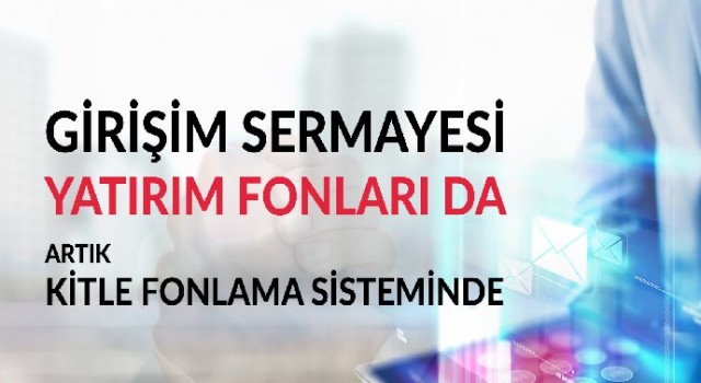 Girişim sermayesi yatırım fonları da artık kitle fonlama sisteminde yatırım yapabilecek