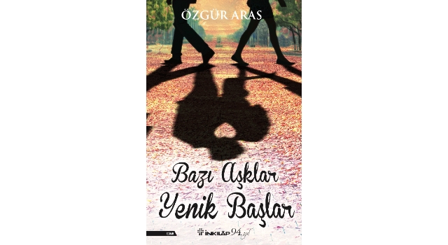 Özgür Aras’ın yeni kitabı “Bazı Aşklar Yenik Başlar” İnkılâp Kitabevi’nden çıktı…