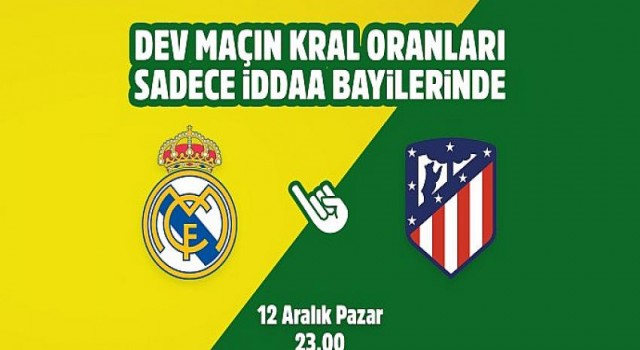 Real Madrid-Atletico Madrid maçının Kral Oranlar’ı sadece iddaa bayilerinde