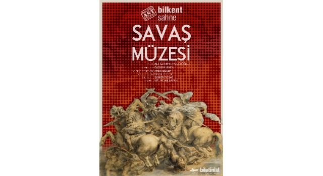 SAVAŞ MÜZESİ TİYATRO OYUNU BİLKENT SAHNE AST’TA