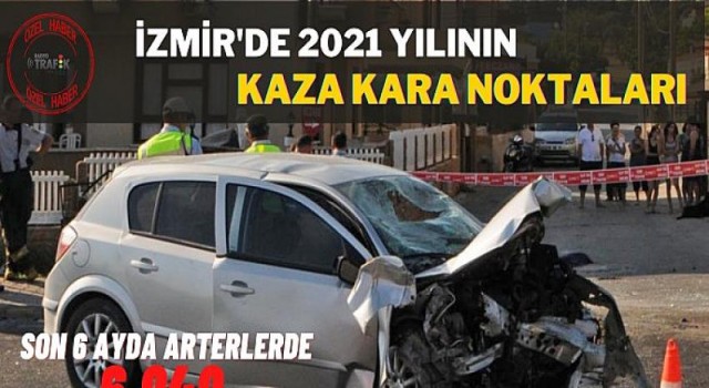 İzmir’de 2021 Yılının Kaza Kara Noktaları