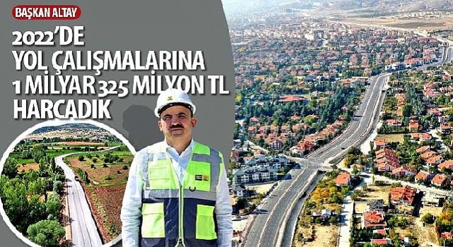 Konya Büyükşehir Belediye Başkanı Uğur İbrahim Altay: “2022'de Yol Çalışmalarına 1 Milyar 325 Milyon TL Harcadık”