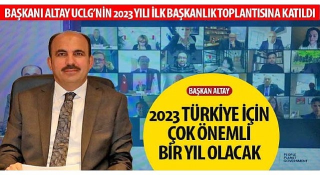 Başkan Altay: “2023 Türkiye İçin Çok Önemli Bir Yıl Olacak”