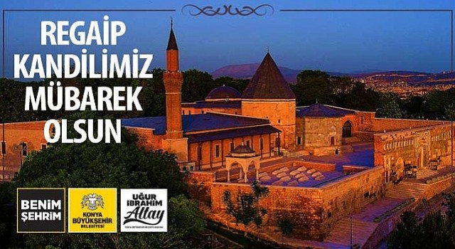 Konya Büyükşehir Belediye Başkanı Uğur İbrahim Altay dan Regaip Kandilimiz Mübarek Olsun Mesajı