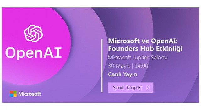 Microsoft ve OpenAI: Founders Hub Etkinliği 30 Mayıs Salı günü Microsoft Türkiye ofisinde düzenlenecek