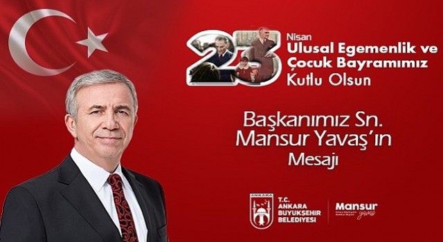 Mansur Yavaşın 23 Nisan Ulusal Egemenlik ve Çocuk Bayramı Kutlama Mesajı