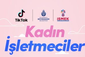 TikTok , İSMEK iş birliğiyle #Kadınişletmeciler kampanyasını başlattı