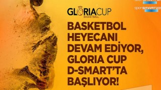 Basketbol Gloria Cup Turnuvaları Canlı Yayınla D-Smart ve D-Smart Go’da