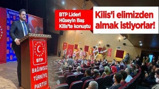 Hüseyin Baş: Kilis’i elimizden almak istiyorlar!