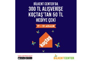 BİLKENT CENTER’DA ALIŞVERİŞ YAPIN KOÇTAŞ’TAN HEDİYE