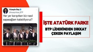 İşte Atatürk farkı