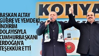 Başkan Altay Gübre ve Yemdeki İndirim Dolayısıyla Cumhurbaşkanı Erdoğan'a Teşekkür Etti