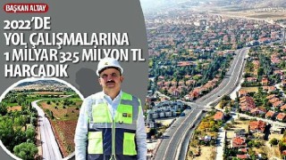 Konya Büyükşehir Belediye Başkanı Uğur İbrahim Altay: “2022'de Yol Çalışmalarına 1 Milyar 325 Milyon TL Harcadık”