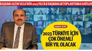 Başkan Altay: “2023 Türkiye İçin Çok Önemli Bir Yıl Olacak”
