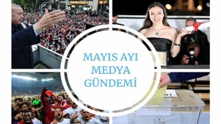 Mayıs Ayı Medya Gündemi Yayında;En Çok Siyaset Konuşuldu