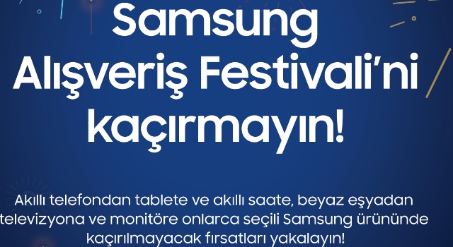 Kaçırılmayacak fırsatlarla dolu Samsung Alışveriş Festivali başladı!