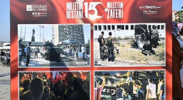 Üsküdar Meydanı’nda 15 Temmuz ”O AN” sergisi açıldı