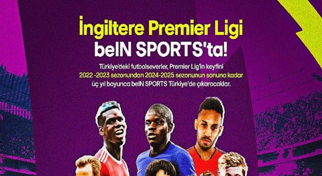 beIN SPORTS ve Premier Lig, Türkiye’de 3 yıllık heyecan verici bir anlaşma imzaladı