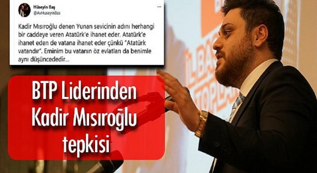 BTP Liderinden AKP’li belediyeye Kadir Mısıroğlu tepkisi…