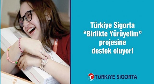 Türkiye Sigorta ”Birlikte Yürüyelim” Projesine Destek Oluyor