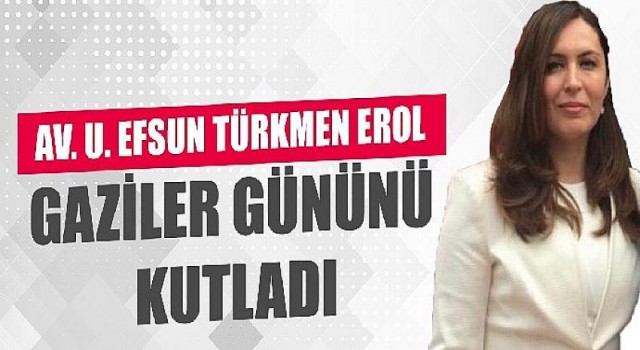 Efsun Türkmen Erol, Gaziler Günü Mesajı
