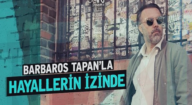 “Barbaros Tapan’la Hayallerin İzinde” beIN CONNECT’te Başlıyor!