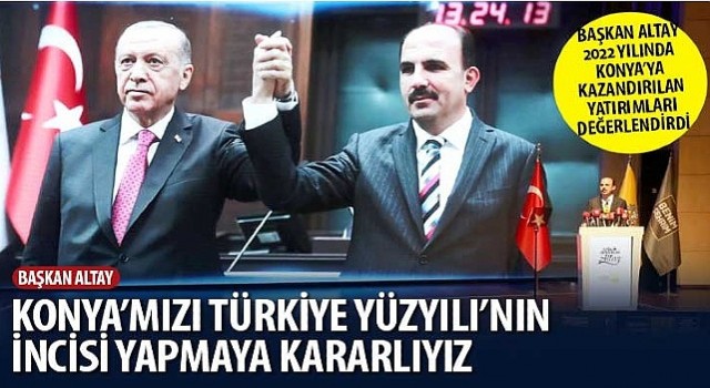 Başkan Altay: “Konya'mızı Türkiye Yüzyılı'nın İncisi Yapmaya Kararlıyız”
