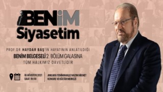 ‘Benim Siyasetim’ Prof. Dr. Haydar Baş’ın hayatının anlatıldığı belgeselin 2. Bölüm galası Ankara’da yapılacak
