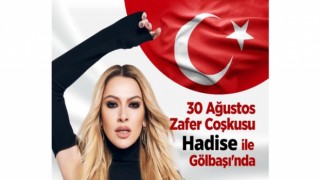 Gölbaşı’nda 30 Ağustos’ta Hadise Rüzgârı Esecek…