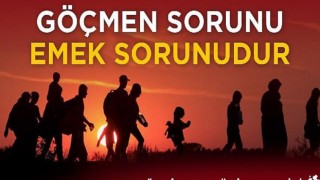 TKP: Göçmen sorunu emek sorunudur