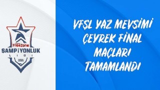 VFŞL’de çeyrek finaller tamamlandı