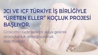 ICF Türkiye’den yeni bir Girişimci Kadınlar sosyal sorumluluk projesi: Üreten Eller