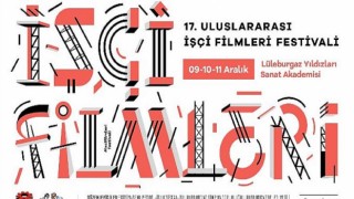 17. Uluslararası İşçi Filmleri Festivali Lüleburgaz’da başlıyor