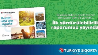 Türkiye Sigorta ilk Sürdürülebilirlik Raporu&#39;nu yayınladı