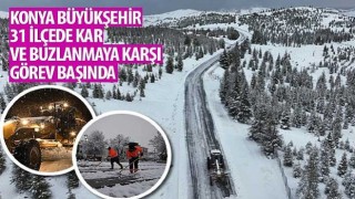 Konya Büyükşehir 31 İlçede Kar ve Buzlanmaya Karşı Görev Başında