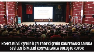 Konya Büyükşehir İlçelerdeki Şehir Konferanslarında Sevilen İsimleri Konyalılarla Buluşturuyor